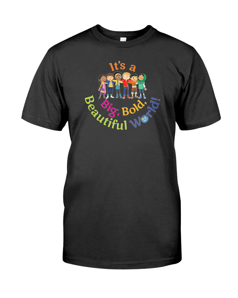 It's a Big, Bold, Beautiful World! Men's and Women's T-shirt (More Colors Available)